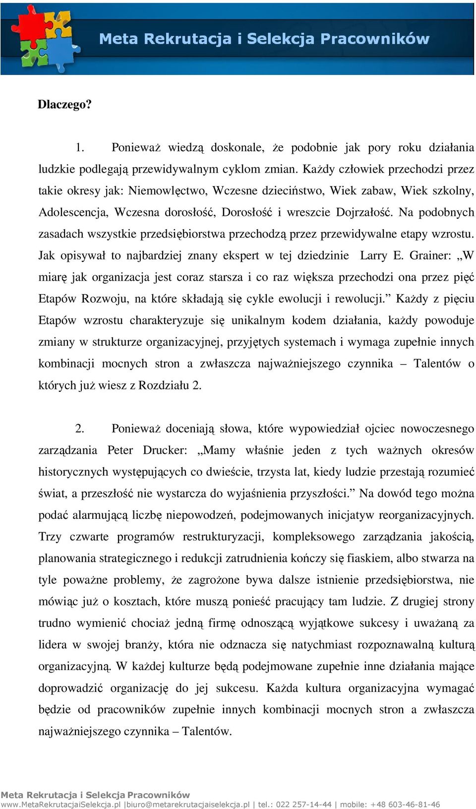 Na podobnych zasadach wszystkie przedsiębiorstwa przechodzą przez przewidywalne etapy wzrostu. Jak opisywał to najbardziej znany ekspert w tej dziedzinie Larry E.