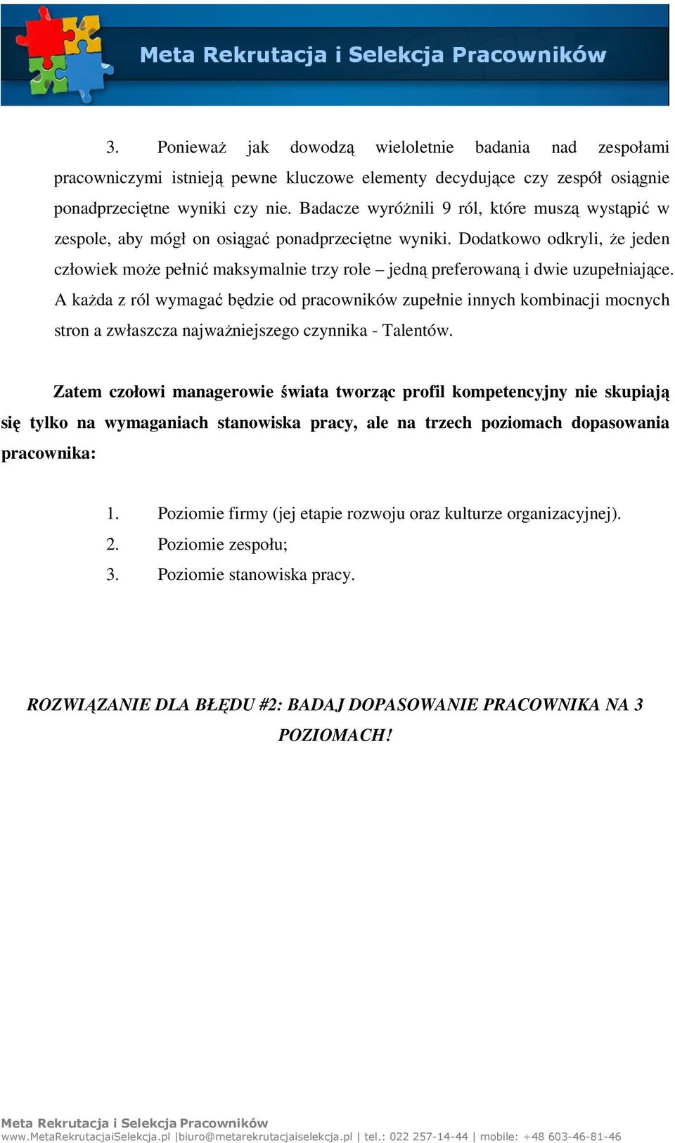 Dodatkowo odkryli, że jeden człowiek może pełnić maksymalnie trzy role jedną preferowaną i dwie uzupełniające.