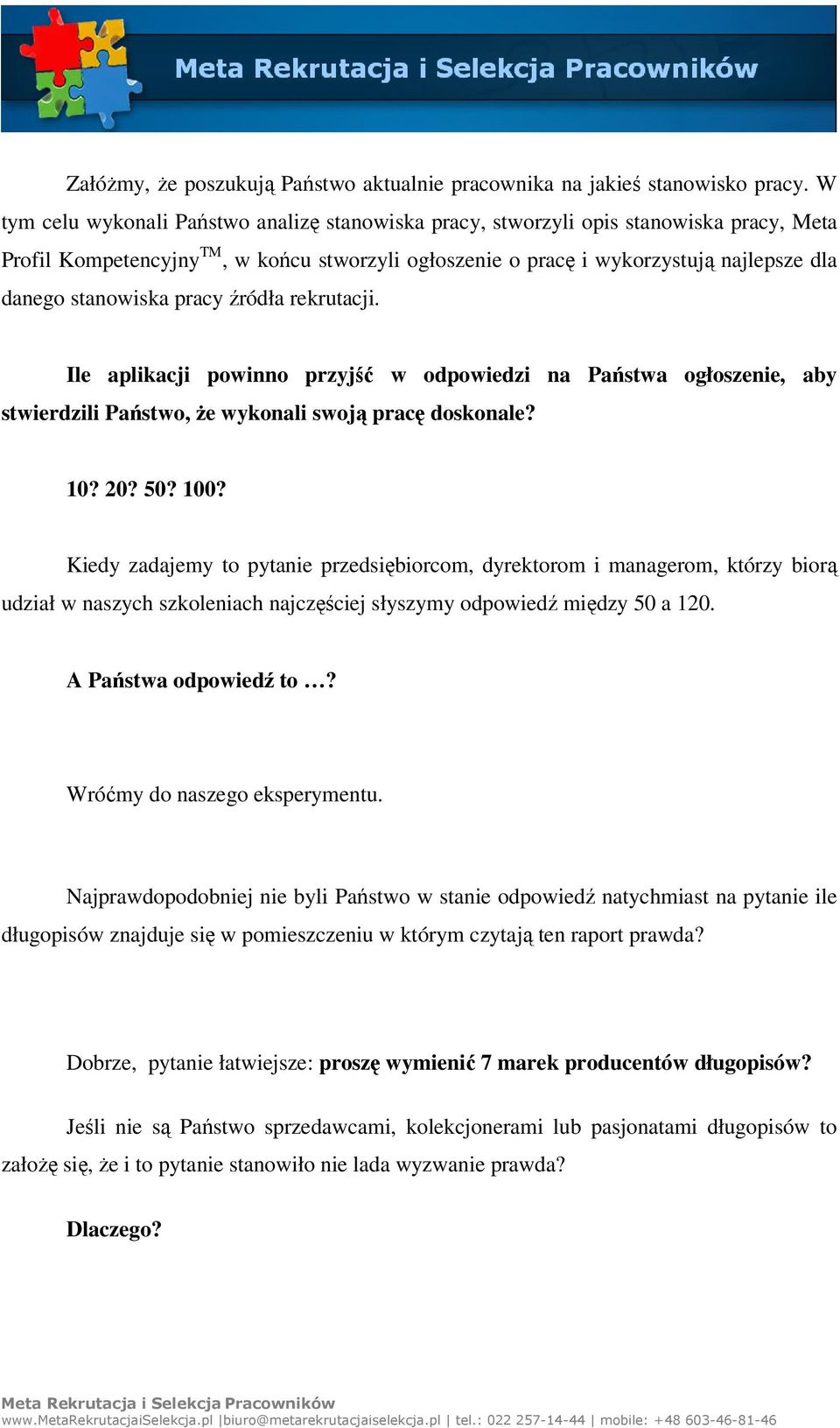 stanowiska pracy źródła rekrutacji. Ile aplikacji powinno przyjść w odpowiedzi na Państwa ogłoszenie, aby stwierdzili Państwo, że wykonali swoją pracę doskonale? 10? 20? 50? 100?