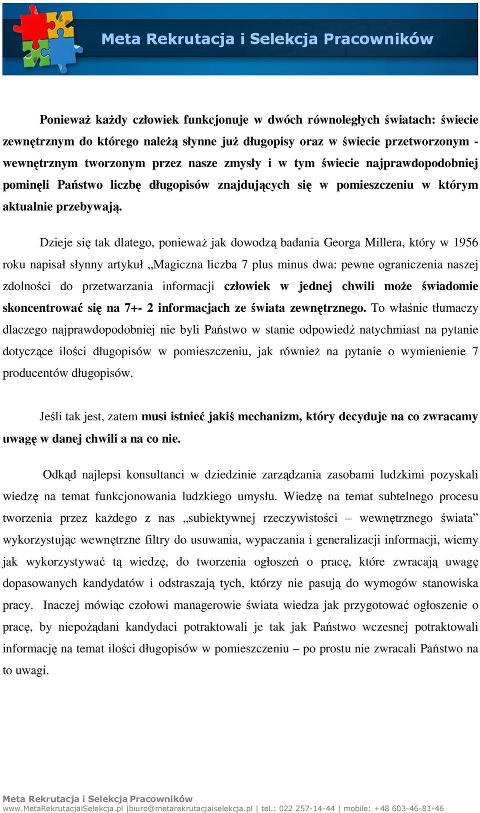Dzieje się tak dlatego, ponieważ jak dowodzą badania Georga Millera, który w 1956 roku napisał słynny artykuł Magiczna liczba 7 plus minus dwa: pewne ograniczenia naszej zdolności do przetwarzania