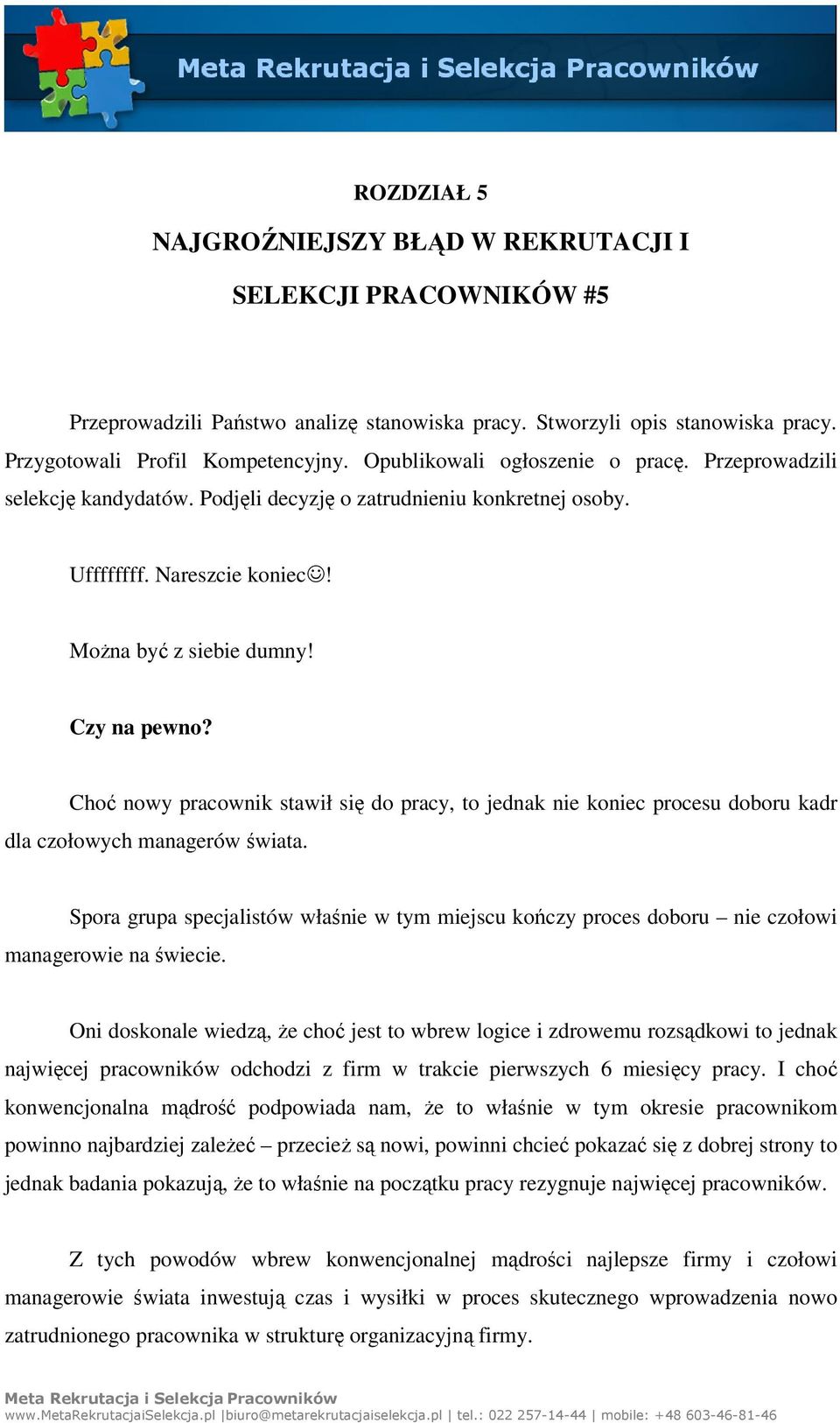 Choć nowy pracownik stawił się do pracy, to jednak nie koniec procesu doboru kadr dla czołowych managerów świata.