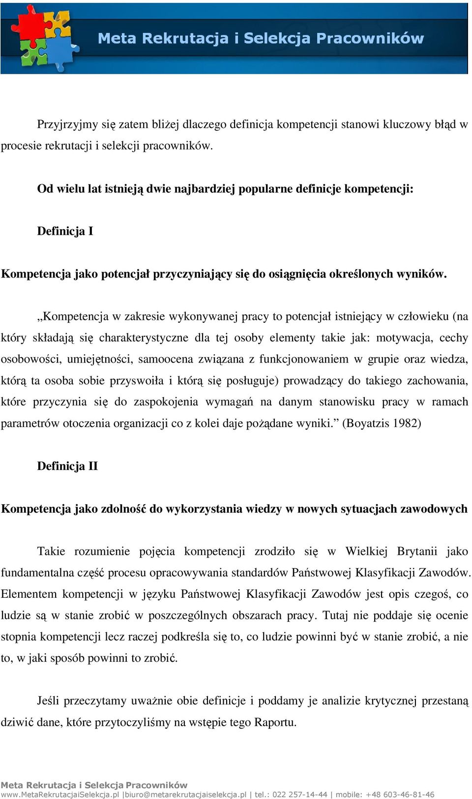 Kompetencja w zakresie wykonywanej pracy to potencjał istniejący w człowieku (na który składają się charakterystyczne dla tej osoby elementy takie jak: motywacja, cechy osobowości, umiejętności,