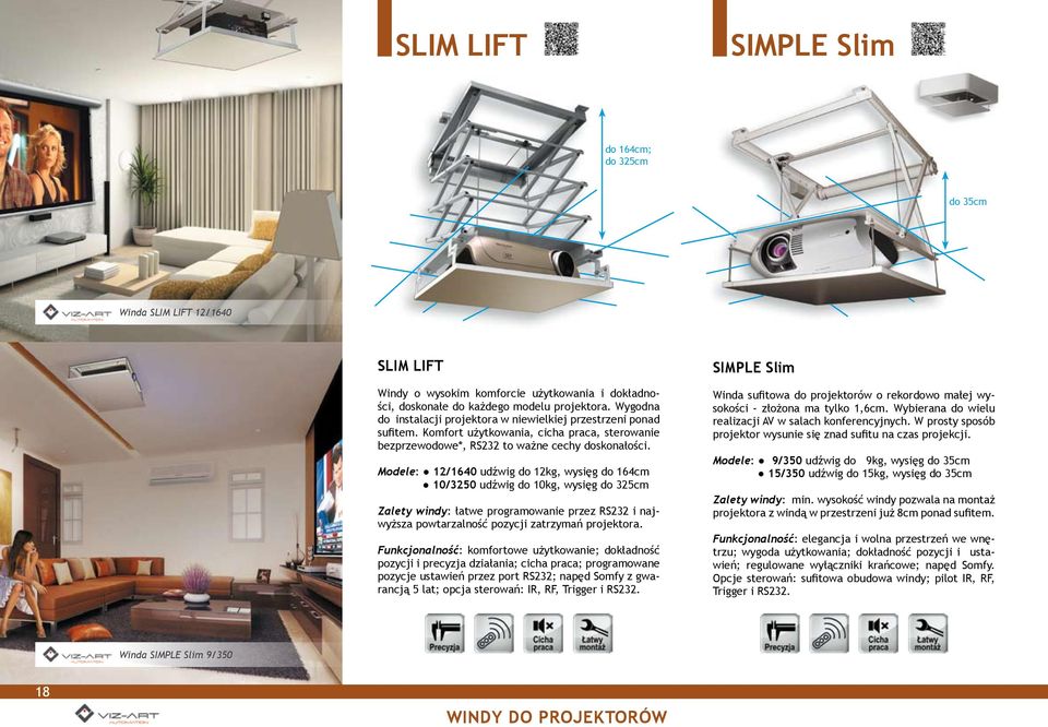 Modele: 12/1640 udźwig do 12kg, wysięg do 164cm 10/3250 udźwig do 10kg, wysięg do 325cm Zalety windy: łatwe programowanie przez RS232 i najwyższa powtarzalność pozycji zatrzymań projektora.