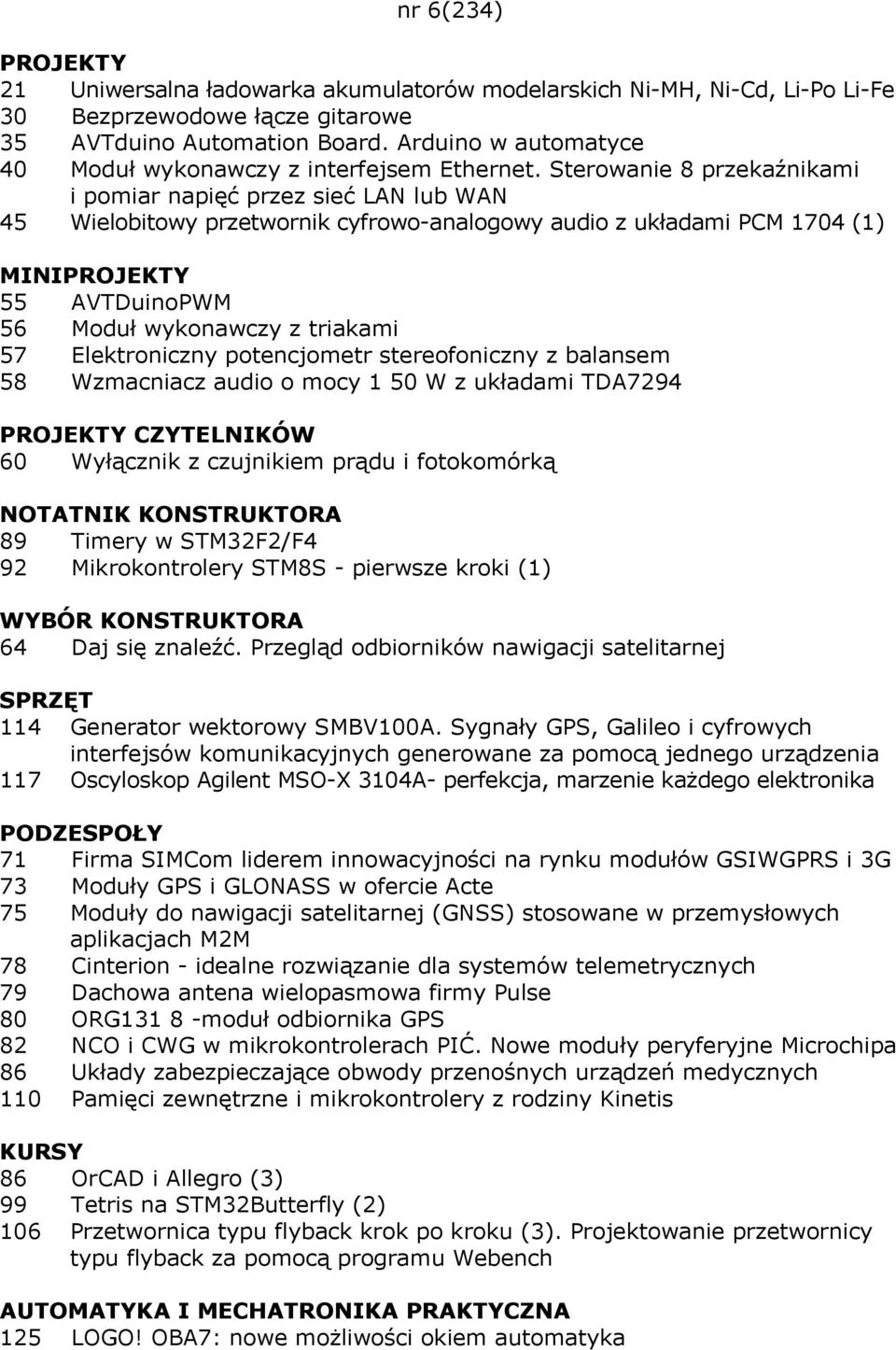 Sterowanie 8 przekaźnikami i pomiar napięć przez sieć LAN lub WAN 45 Wielobitowy przetwornik cyfrowo-analogowy audio z układami PCM 1704 (1) MINIPROJEKTY 55 AVTDuinoPWM 56 Moduł wykonawczy z triakami