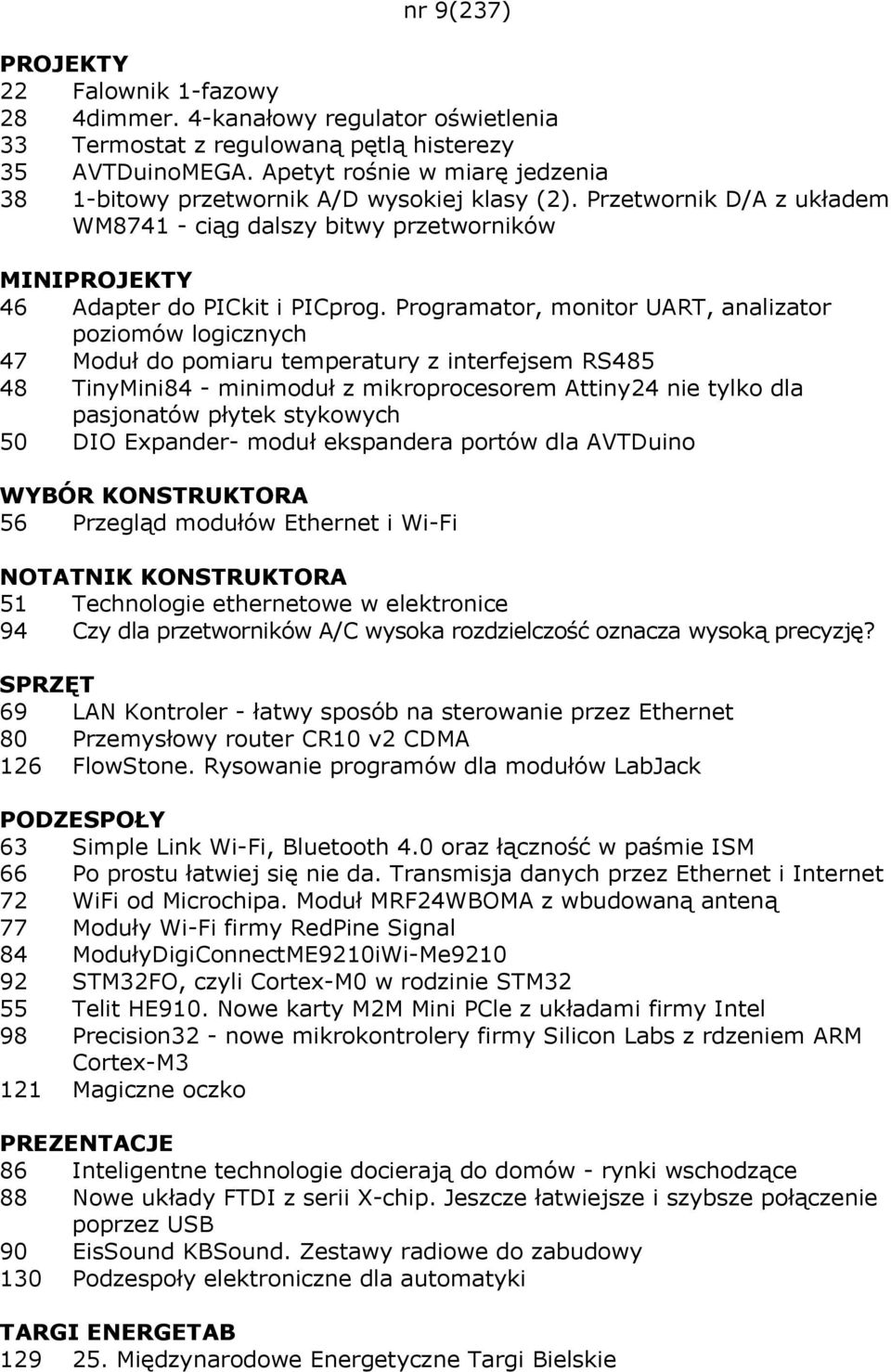 Programator, monitor UART, analizator poziomów logicznych 47 Moduł do pomiaru temperatury z interfejsem RS485 48 TinyMini84 - minimoduł z mikroprocesorem Attiny24 nie tylko dla pasjonatów płytek