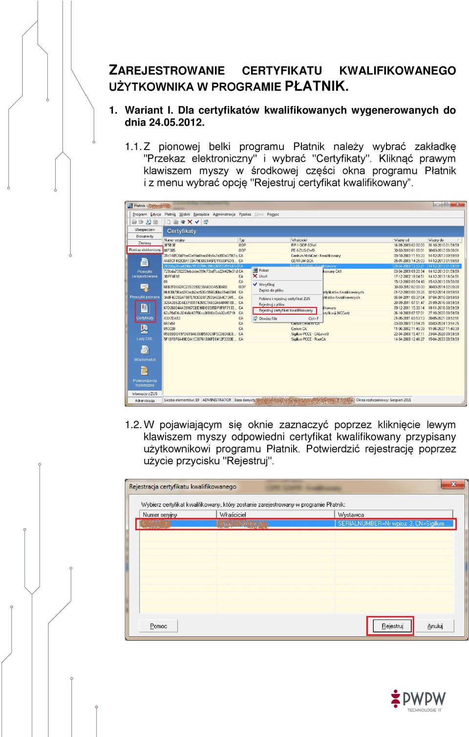 Kliknąć prawym klawiszem myszy w środkowej części okna programu Płatnik i z menu wybrać opcję "Rejestruj certyfikat kwalifikowany. 1.2.