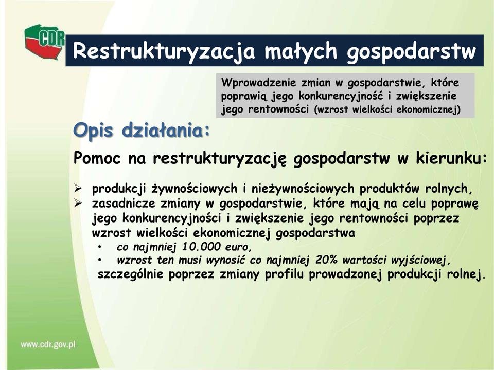 rolnych, zasadnicze zmiany w gospodarstwie, które mają na celu poprawę jego konkurencyjności i zwiększenie jego rentowności poprzez wzrost wielkości