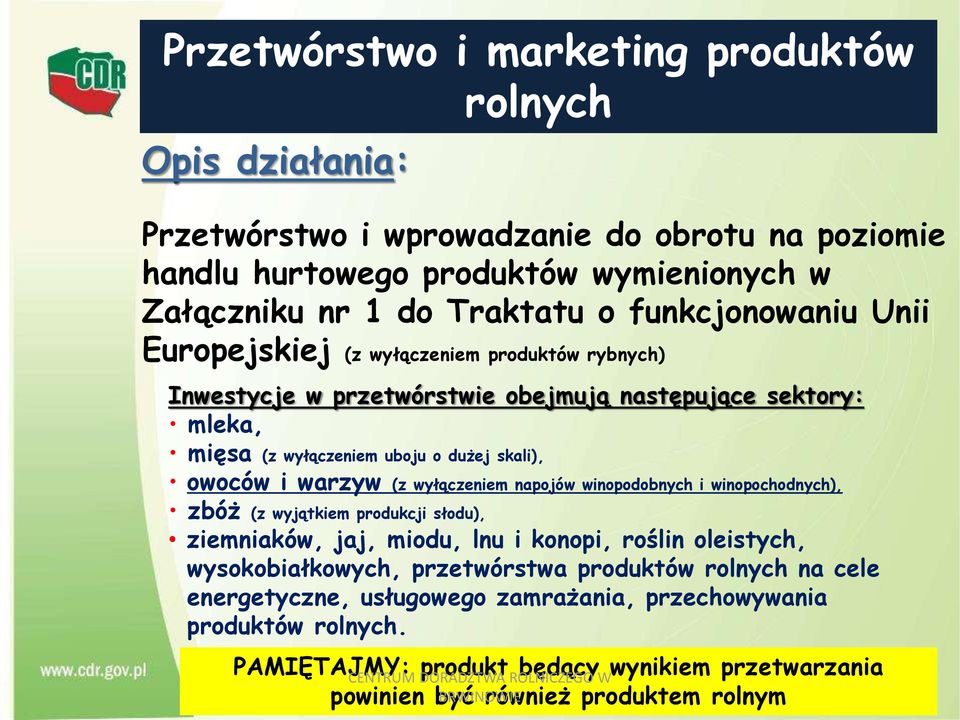 (z wyłączeniem napojów winopodobnych i winopochodnych), zbóż (z wyjątkiem produkcji słodu), ziemniaków, jaj, miodu, lnu i konopi, roślin oleistych, wysokobiałkowych, przetwórstwa produktów