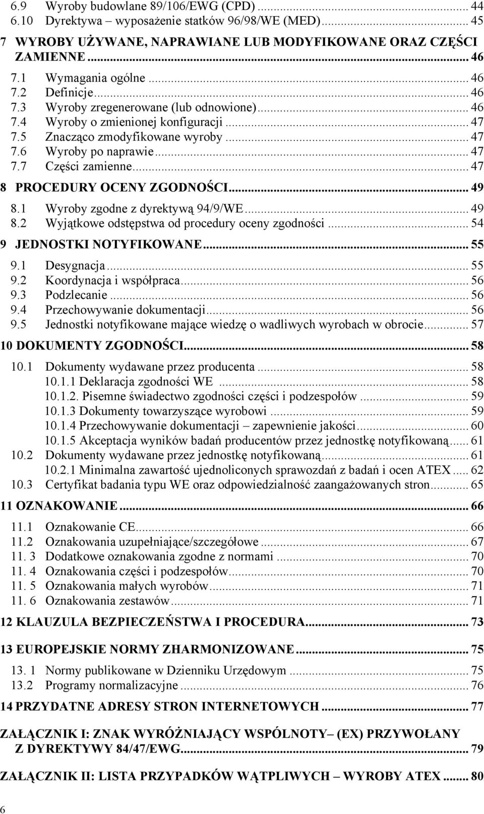 .. 47 8 PROCEDURY OCENY ZGODNOŚCI... 49 8.1 Wyroby zgodne z dyrektywą 94/9/WE... 49 8.2 Wyjątkowe odstępstwa od procedury oceny zgodności... 54 9 JEDNOSTKI NOTYFIKOWANE... 55 9.