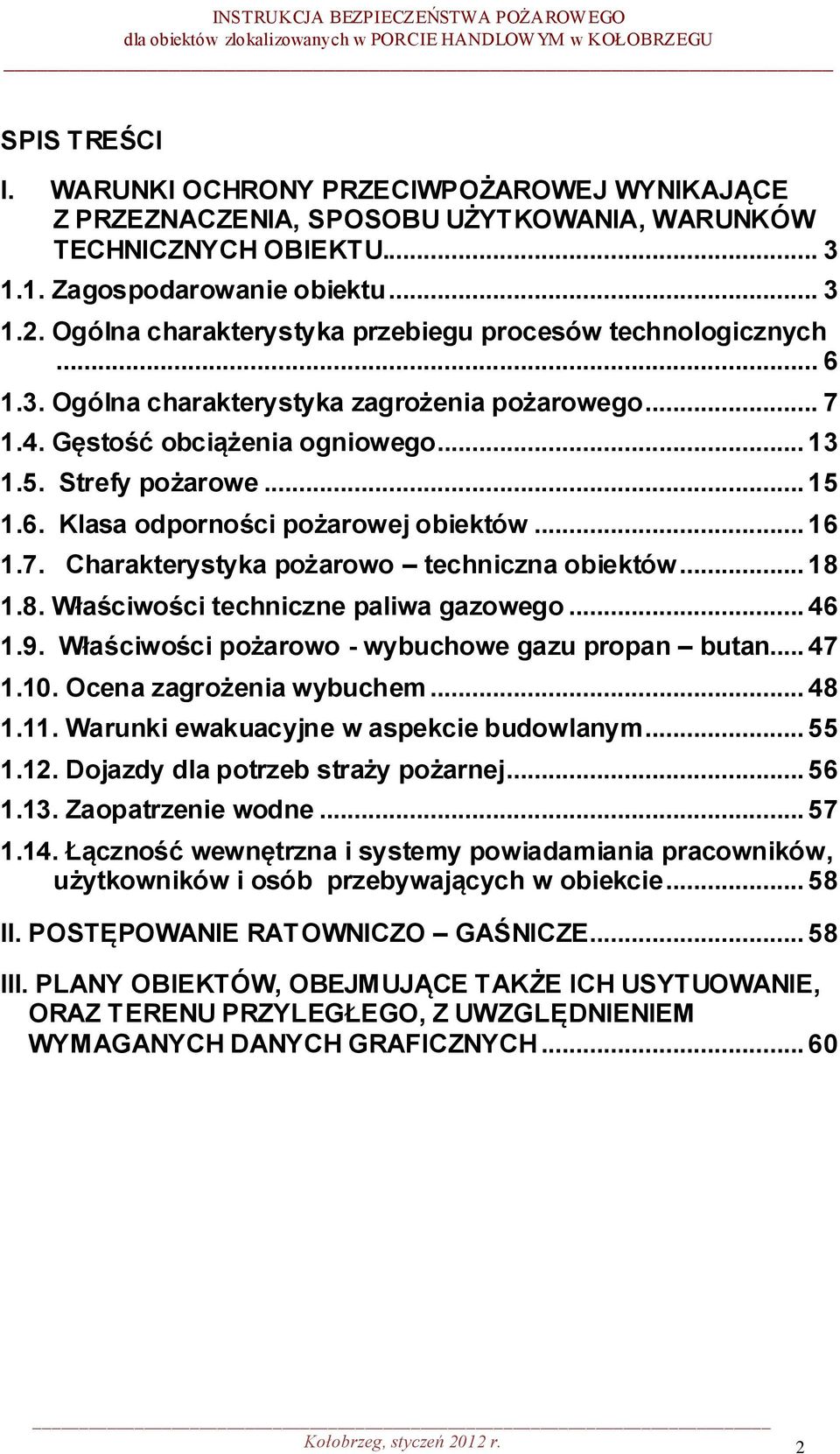 .. 16 1.7. Charakterystyka pożarowo techniczna obiektów... 18 1.8. Właściwości techniczne paliwa gazowego... 46 1.9. Właściwości pożarowo - wybuchowe gazu propan butan... 47 1.10.