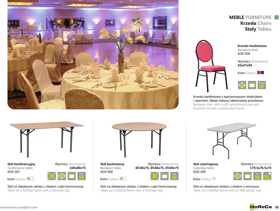 Stół bankietowy Banquet table KOD 008 Ø140x75, Ø160x75, Ø180x75 6 szt. Stół cateringowy Catering table KOD 009 179,5x76,5x75 6 szt. Stół na składanym stelażu z blatem z płyt laminowanej.