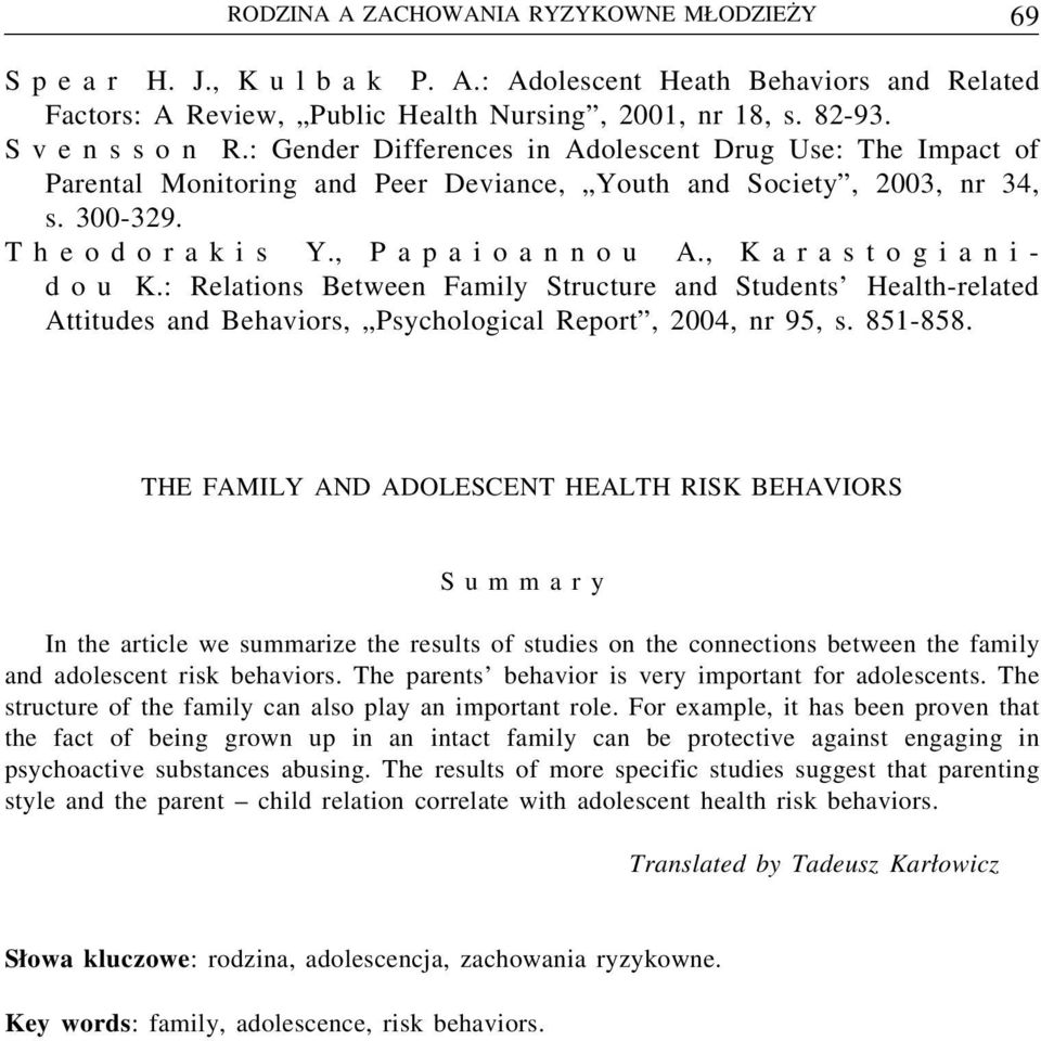 : Relations Between Family Structure and Students Health-related Attitudes and Behaviors, Psychological Report, 2004, nr 95, s. 851-858.