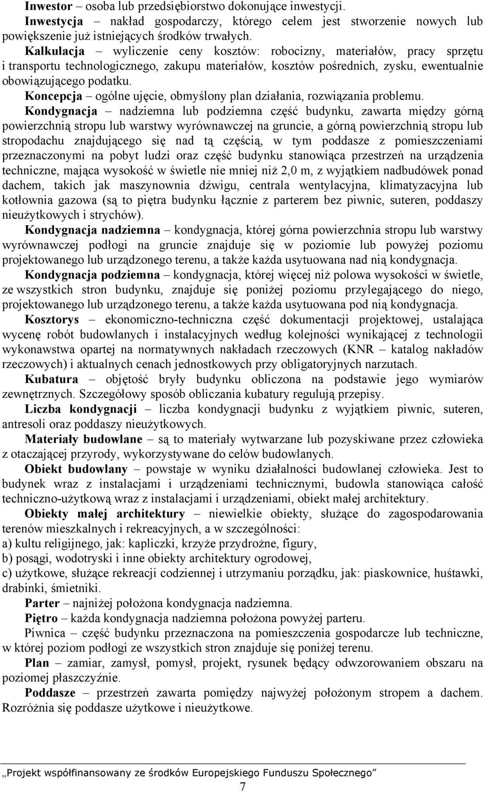 Koncepcja ogólne ujęcie, obmyślony plan działania, rozwiązania problemu.