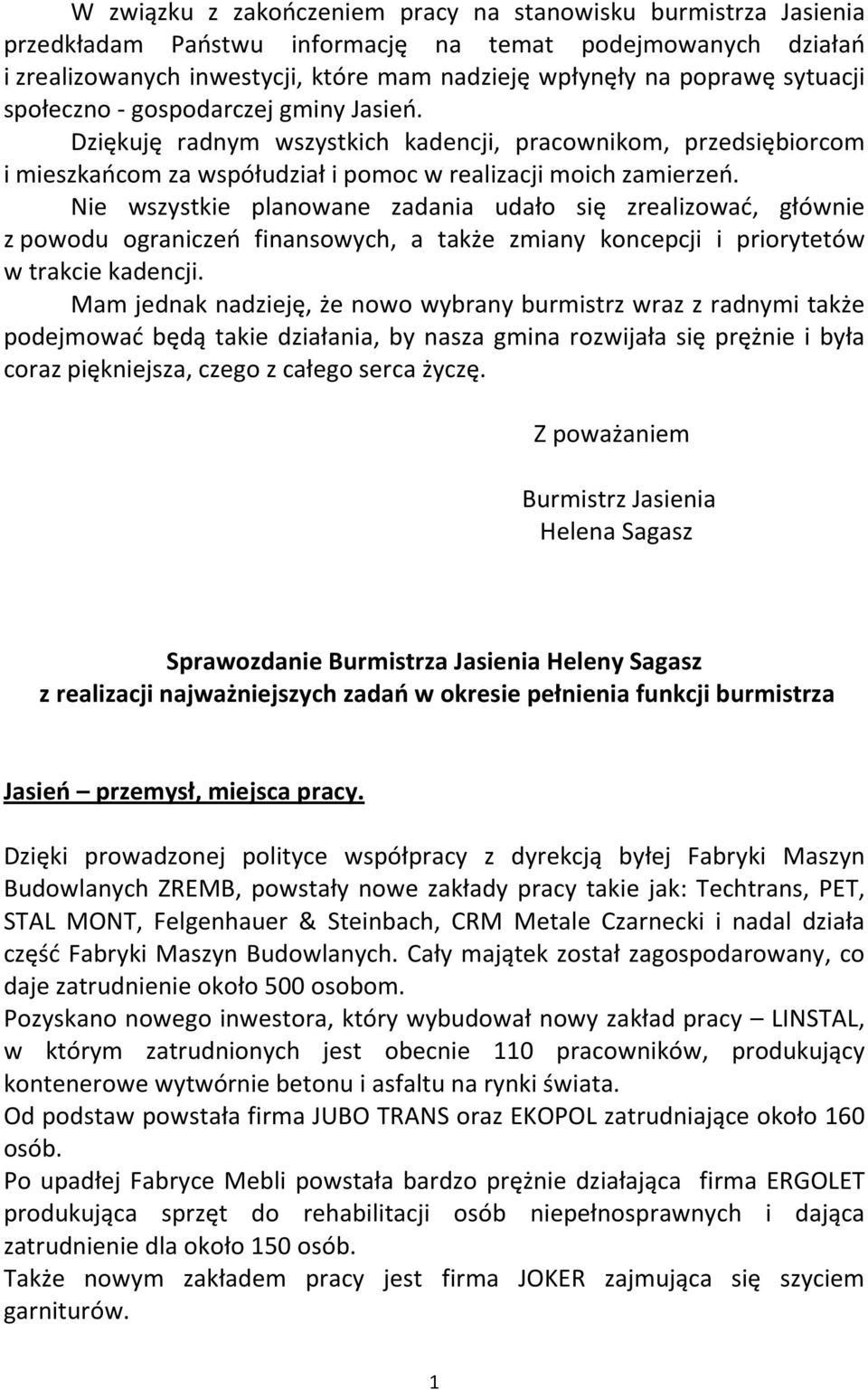 Nie wszystkie planowane zadania udało się zrealizować, głównie z powodu ograniczeń finansowych, a także zmiany koncepcji i priorytetów w trakcie kadencji.