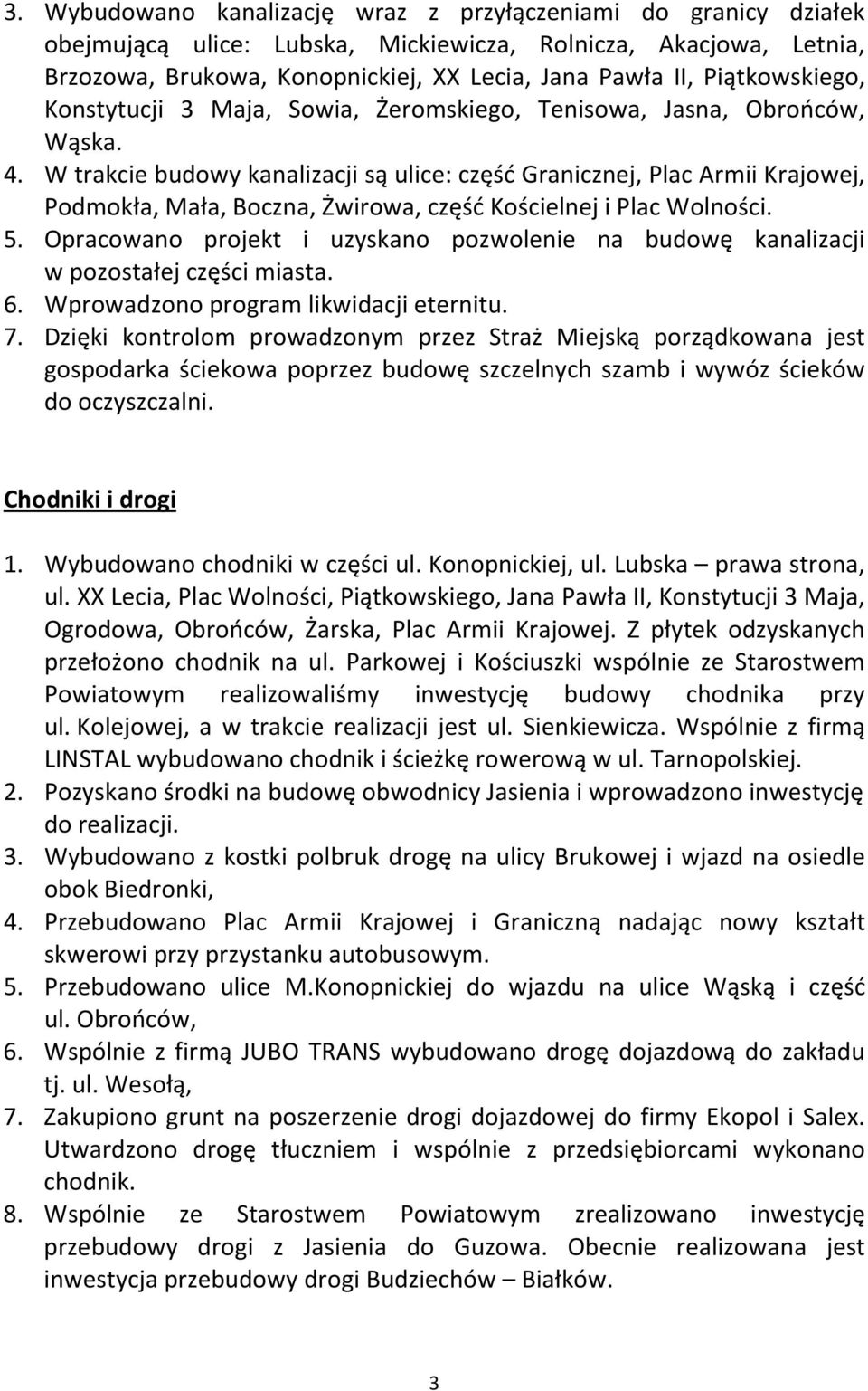 W trakcie budowy kanalizacji są ulice: część Granicznej, Plac Armii Krajowej, Podmokła, Mała, Boczna, Żwirowa, część Kościelnej i Plac Wolności. 5.