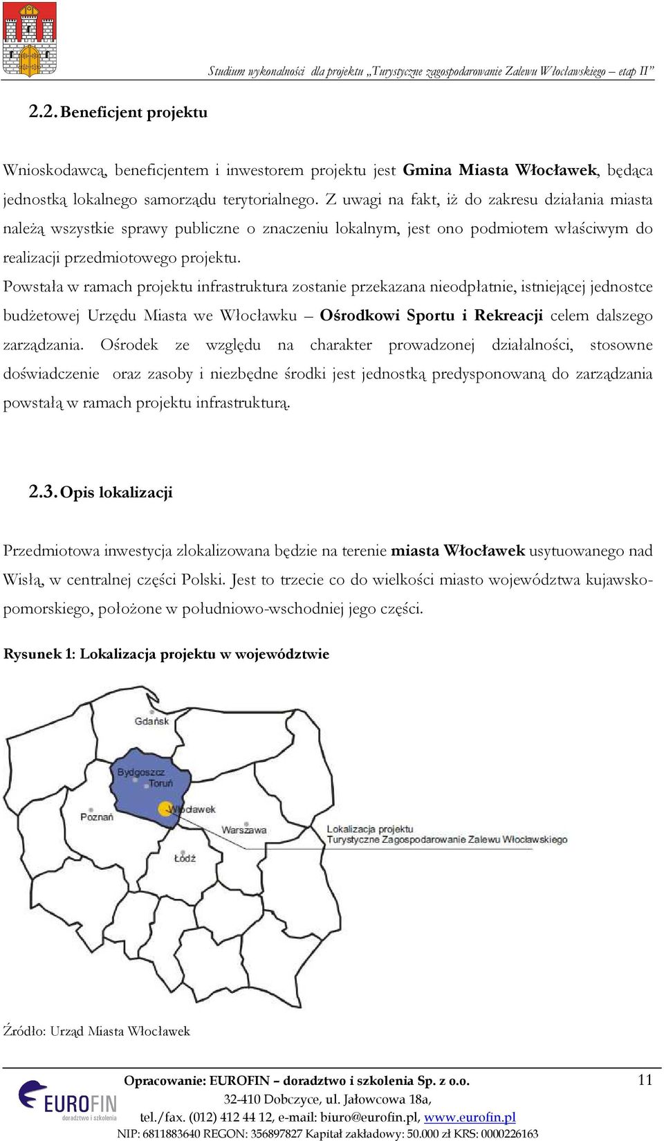 Powstała w ramach projektu infrastruktura zostanie przekazana nieodpłatnie, istniejącej jednostce budżetowej Urzędu Miasta we Włocławku Ośrodkowi Sportu i Rekreacji celem dalszego zarządzania.