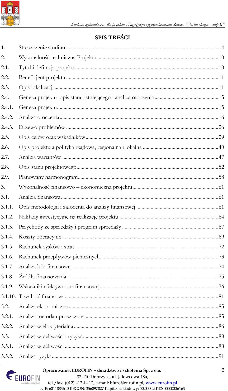 7. Analiza wariantów... 47 2.8. Opis stanu projektowego... 52 2.9. Planowany harmonogram... 58 3. Wykonalność finansowo ekonomiczna projektu... 61 3.1. Analiza finansowa... 61 3.1.1. Opis metodologii i założenia do analizy finansowej.