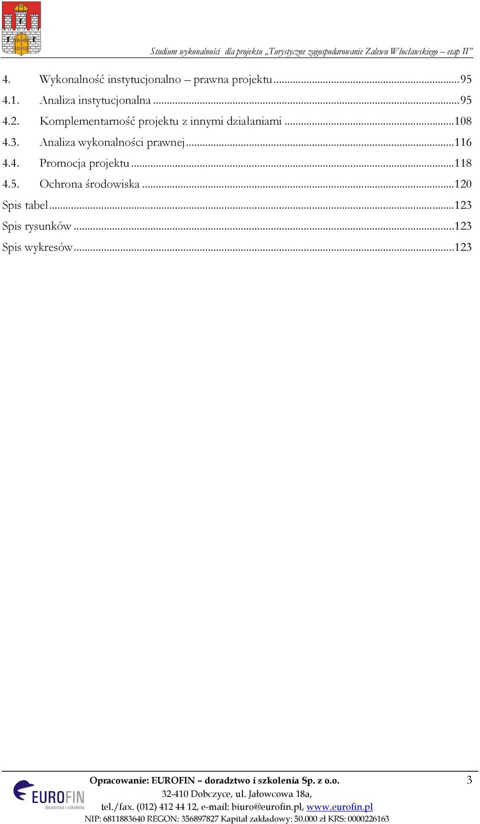 .. 116 4.4. Promocja projektu... 118 4.5. Ochrona środowiska... 120 Spis tabel.