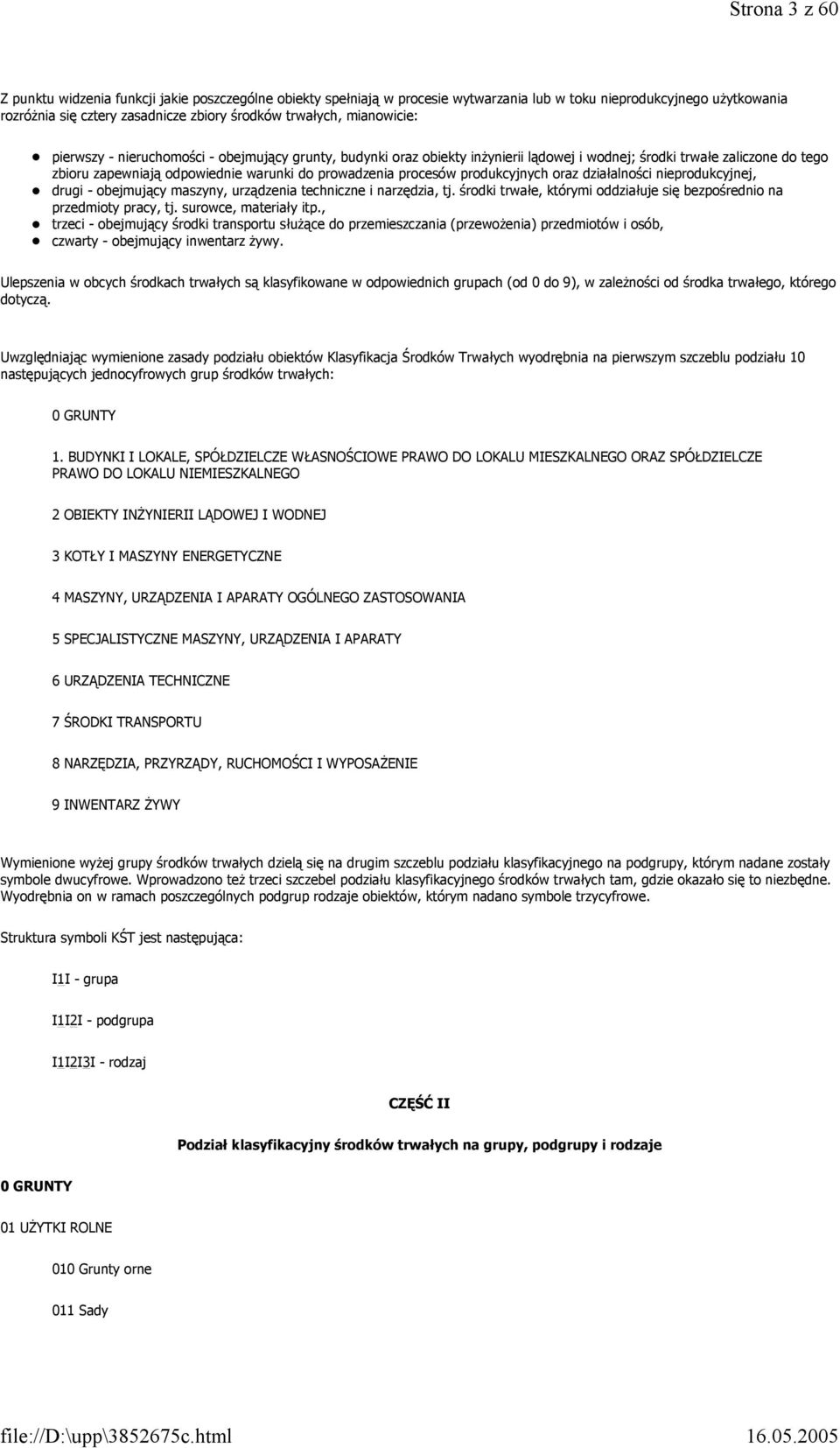 procesów produkcyjnych oraz działalności nieprodukcyjnej, drugi - obejmujący maszyny, urządzenia techniczne i narzędzia, tj. środki trwałe, którymi oddziałuje się bezpośrednio na przedmioty pracy, tj.