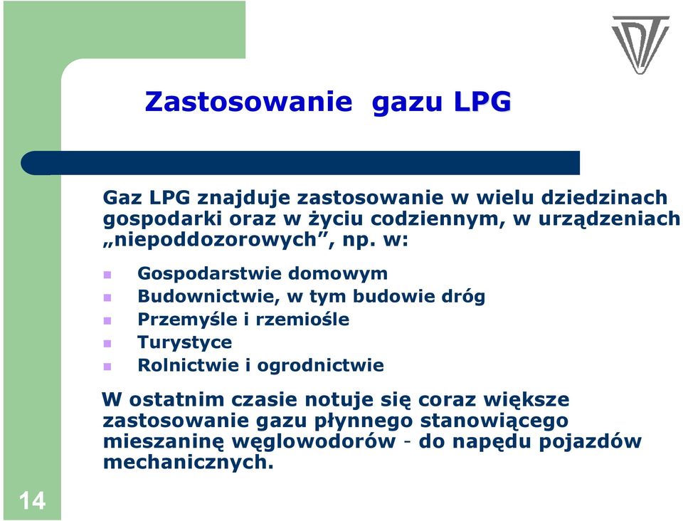 w: Gospodarstwie domowym Budownictwie, w tym budowie dróg Przemyśle i rzemiośle Turystyce Rolnictwie