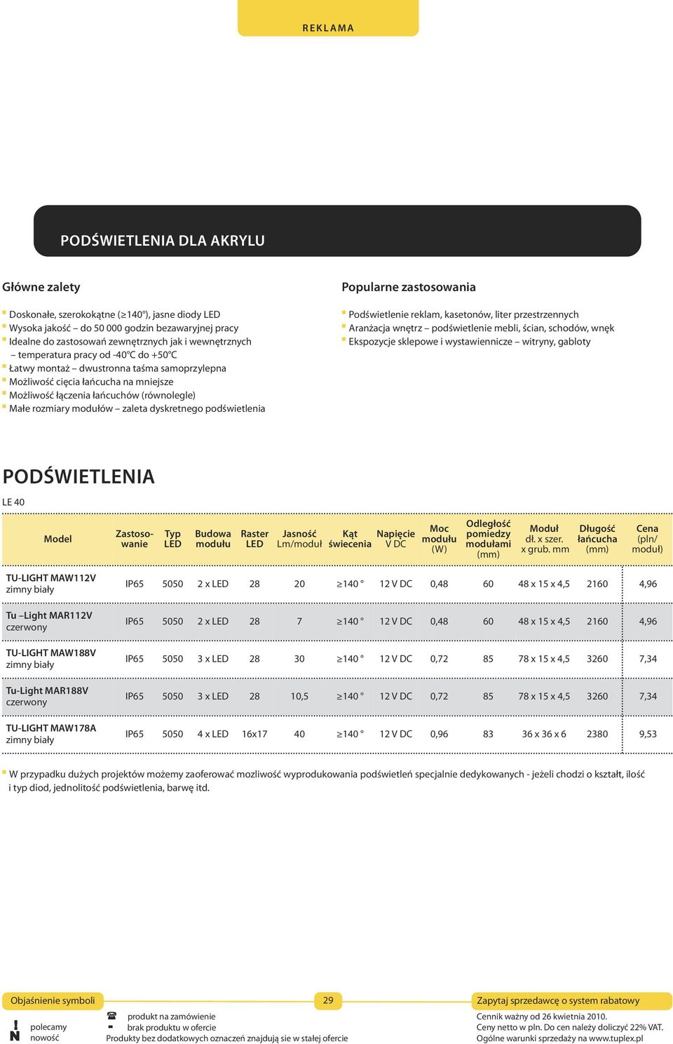 dyskretnego podświetlenia popularne zastosowania Podświetlenie reklam, kasetonów, liter przestrzennych Aranżacja wnętrz podświetlenie mebli, ścian, schodów, wnęk ekspozycje sklepowe i wystawiennicze