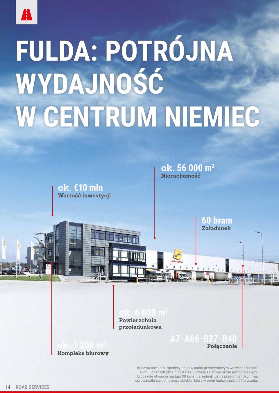 6 000 m 2 Powierzchnia przeładunkowa A7 A66 B27 B40 Połączenie 14 ROAD SERVICES Budowa terminalu spedycyjnego w parku przemysłowym