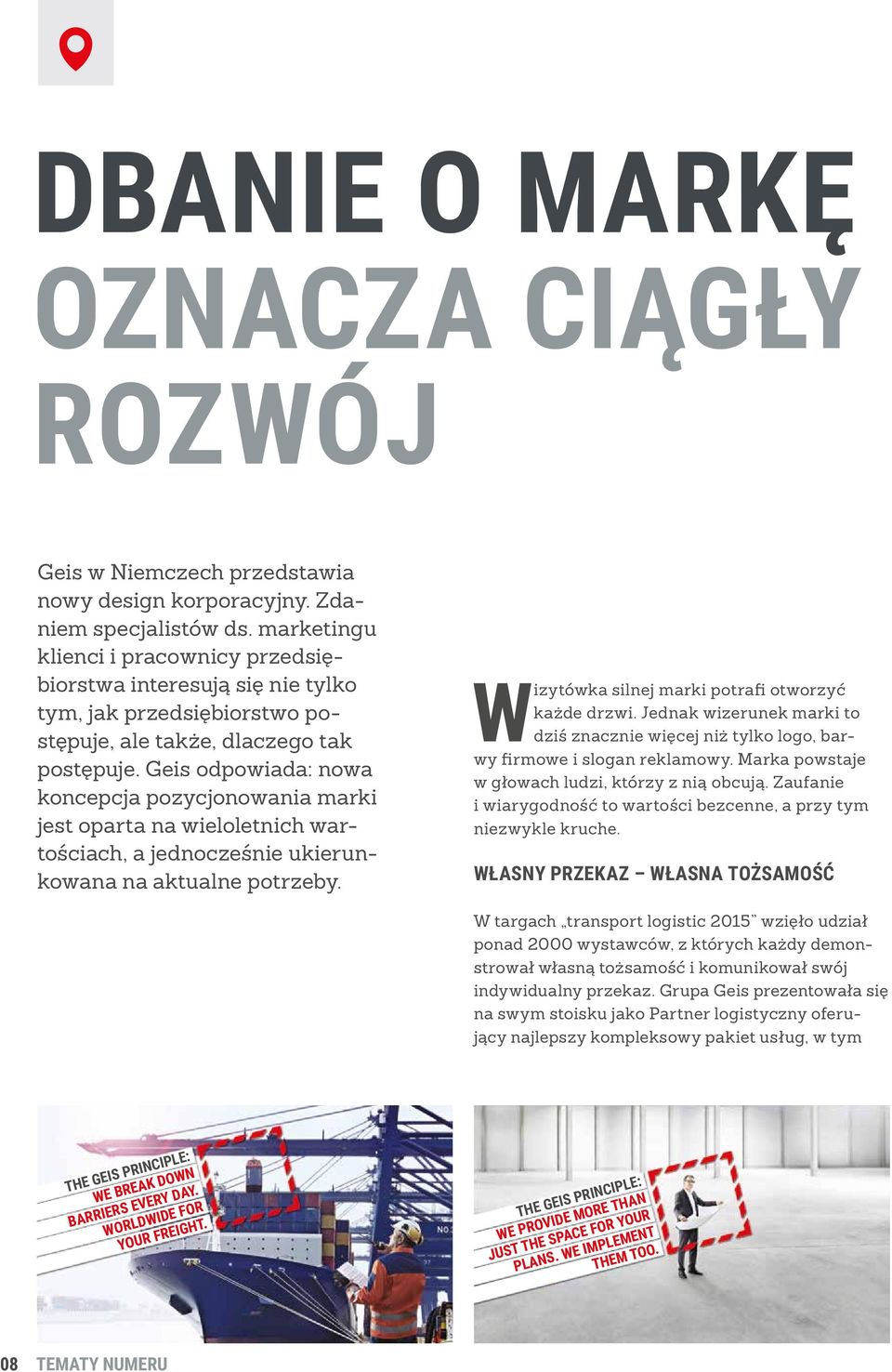 Geis odpowiada: nowa koncepcja pozycjonowania marki jest oparta na wieloletnich wartościach, a jednocześnie ukierunkowana na aktualne potrzeby. Wizytówka silnej marki potrafi otworzyć każde drzwi.