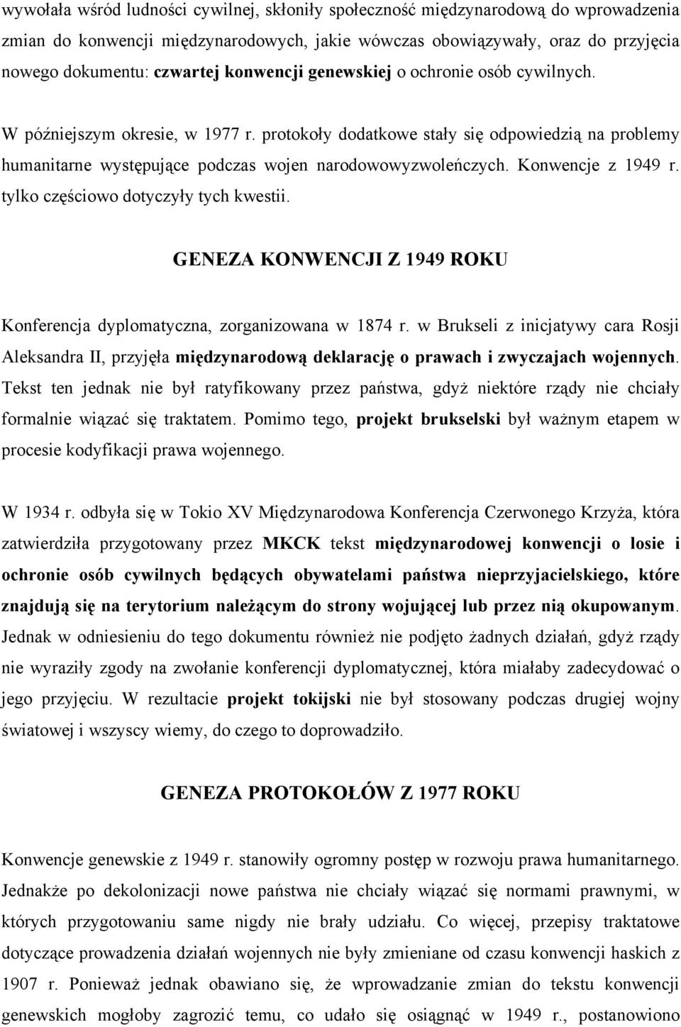 Konwencje z 1949 r. tylko częściowo dotyczyły tych kwestii. GENEZA KONWENCJI Z 1949 ROKU Konferencja dyplomatyczna, zorganizowana w 1874 r.