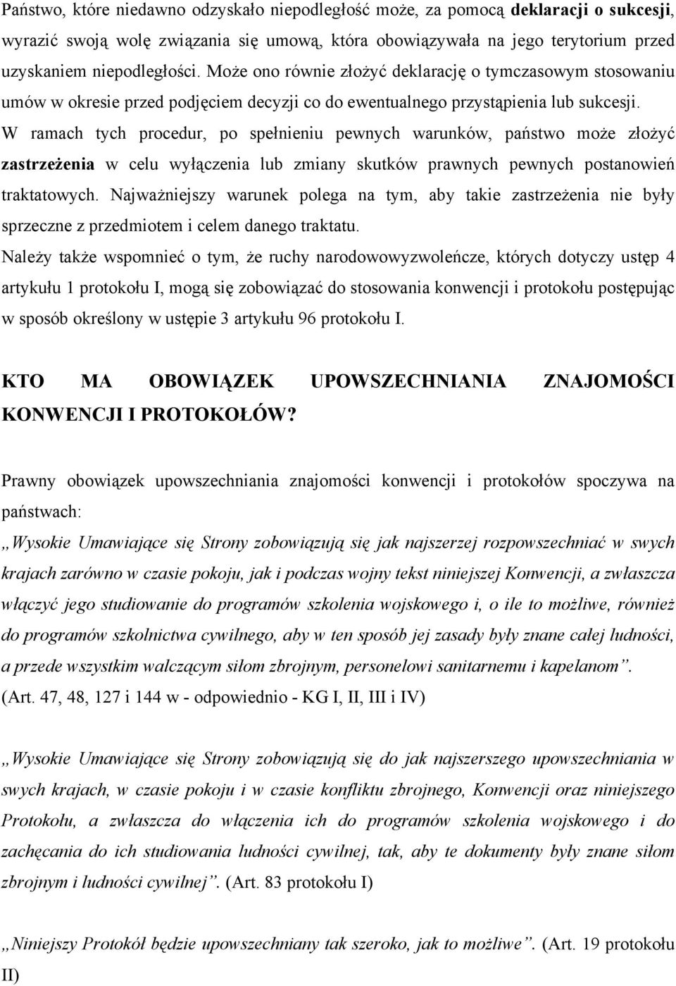 W ramach tych procedur, po spełnieniu pewnych warunków, państwo może złożyć zastrzeżenia w celu wyłączenia lub zmiany skutków prawnych pewnych postanowień traktatowych.