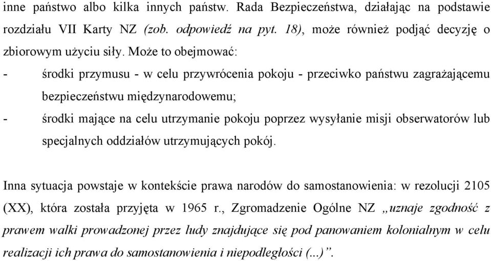 wysyłanie misji obserwatorów lub specjalnych oddziałów utrzymujących pokój.