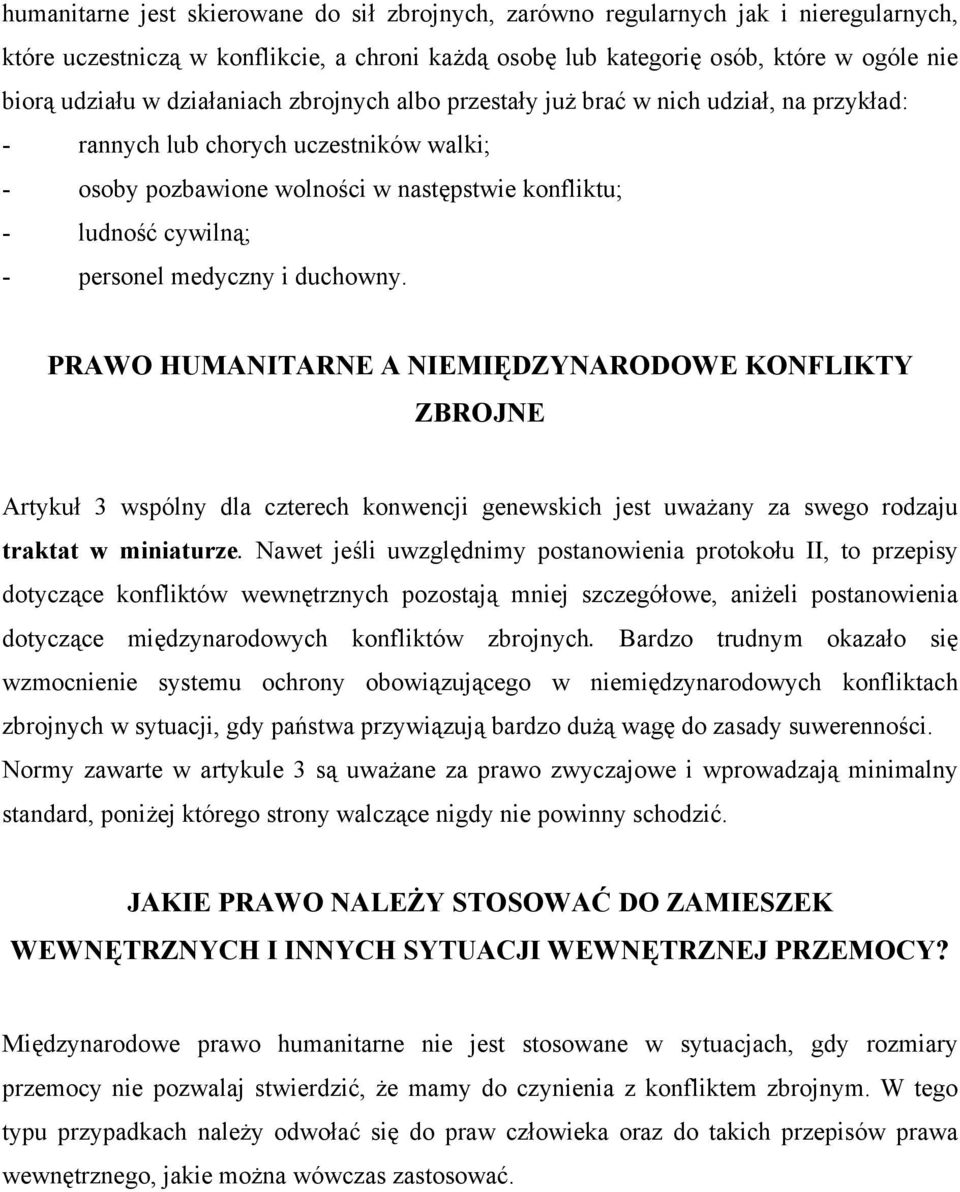 medyczny i duchowny. PRAWO HUMANITARNE A NIEMIĘDZYNARODOWE KONFLIKTY ZBROJNE Artykuł 3 wspólny dla czterech konwencji genewskich jest uważany za swego rodzaju traktat w miniaturze.