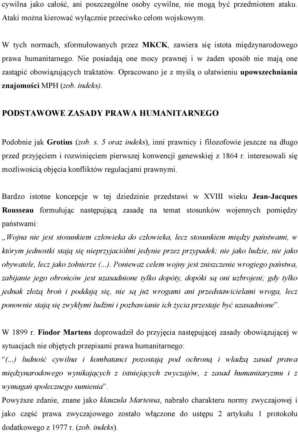 Opracowano je z myślą o ułatwieniu upowszechniania znajomości MPH (zob. indeks). PODSTAWOWE ZASADY PRAWA HUMANITARNEGO Podobnie jak Grotius (zob. s.