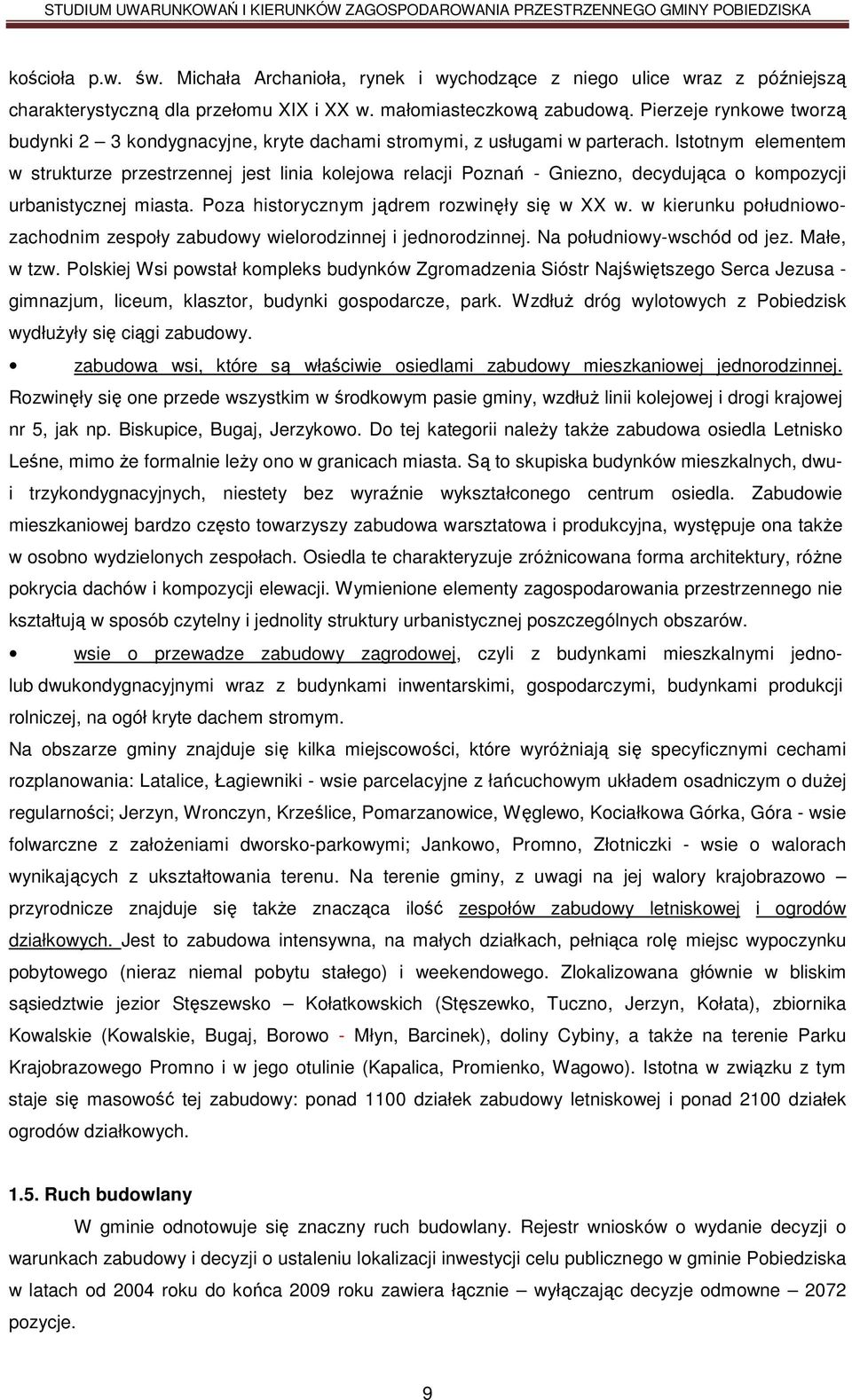 Istotnym elementem w strukturze przestrzennej jest linia kolejowa relacji Poznań - Gniezno, decydująca o kompozycji urbanistycznej miasta. Poza historycznym jądrem rozwinęły się w XX w.