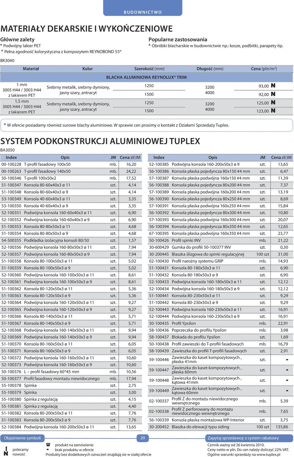 materiał kolor szerokość (mm) długość (mm) cena (pln/m 2 ) Srebrny metalik, srebrny dymiony, jasny szary, antracyt Srebrny metalik, srebrny dymiony, jasny szary, antracyt b u d o w n i c t w o