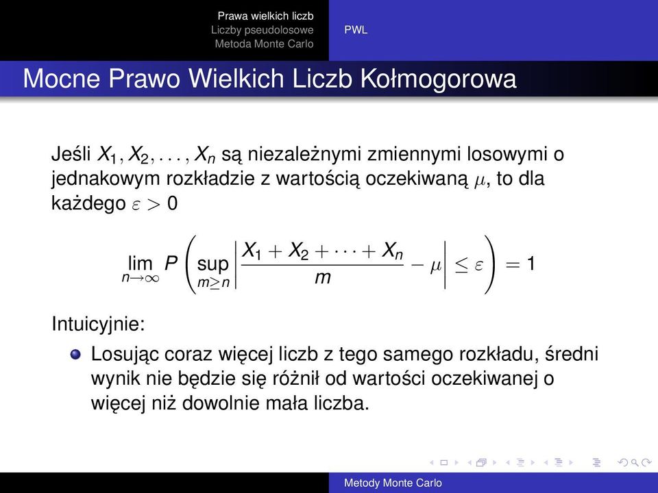 to dla każdego ε > 0 ( ) lim P sup X 1 + X 2 + + X n n µ m ε = 1 Intuicyjnie: m n Losujac