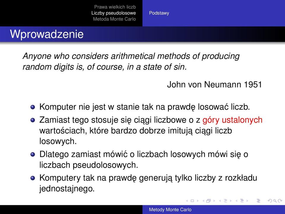 Zamiast tego stosuje się ciagi liczbowe o z góry ustalonych wartościach, które bardzo dobrze imituja ciagi liczb