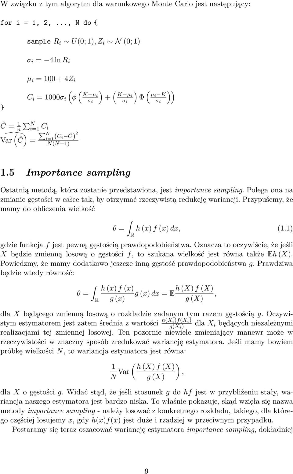 5 Importance sampling Ostatnią metodą, która zostanie przedstawiona, jest importance sampling. Polega ona na zmianie gęstości w całce tak, by otrzymać rzeczywistą redukcję wariancji.