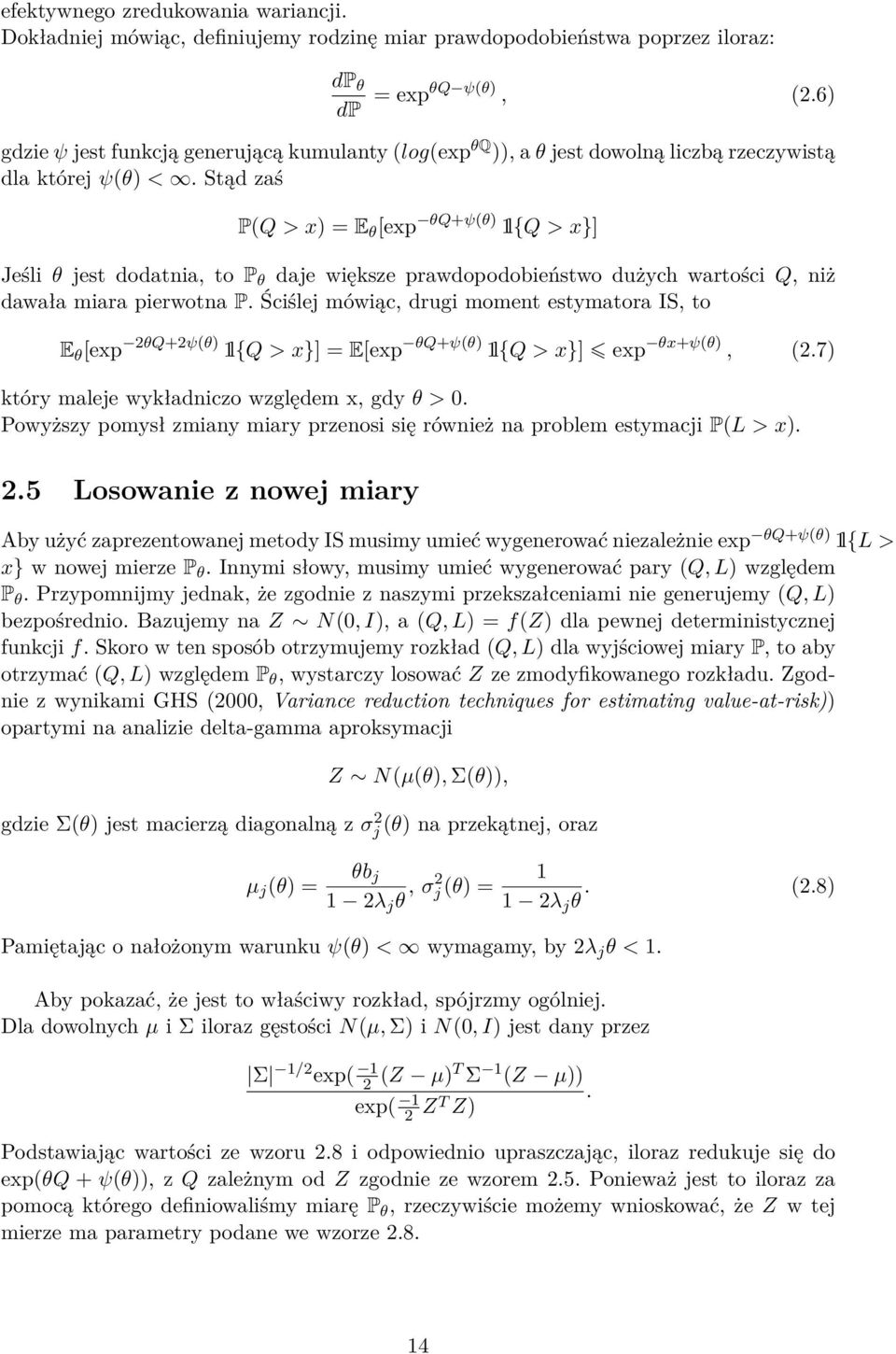 Stąd zaś P(Q > x) = E θ [exp θq+ψ(θ) 1l{Q > x}] Jeśli θ jest dodatnia, to P θ daje większe prawdopodobieństwo dużych wartości Q, niż dawała miara pierwotna P.