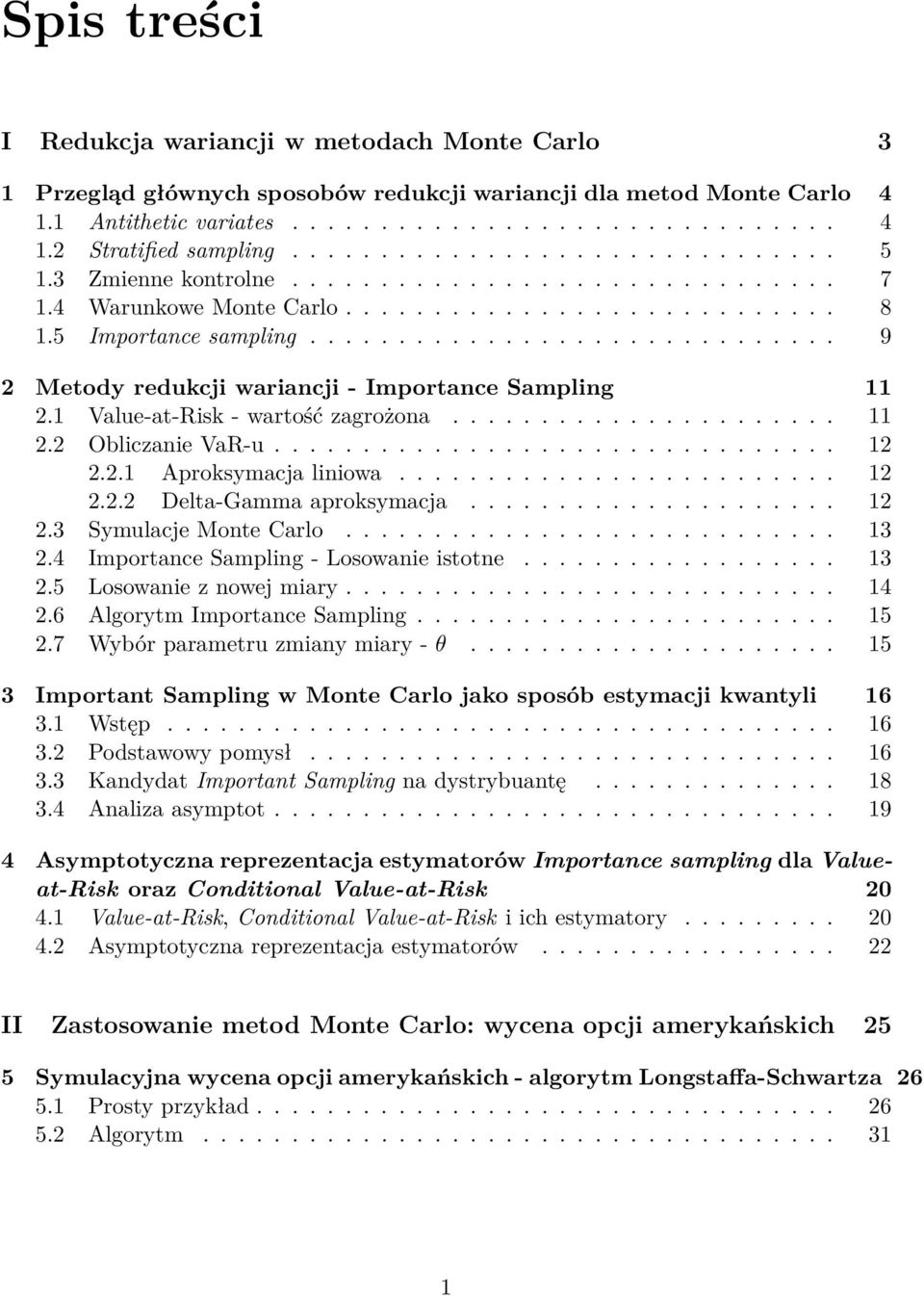 ............................. 9 2 Metody redukcji wariancji - Importance Sampling 11 2.1 Value-at-Risk - wartość zagrożona...................... 11 2.2 Obliczanie VaR-u................................ 12 2.