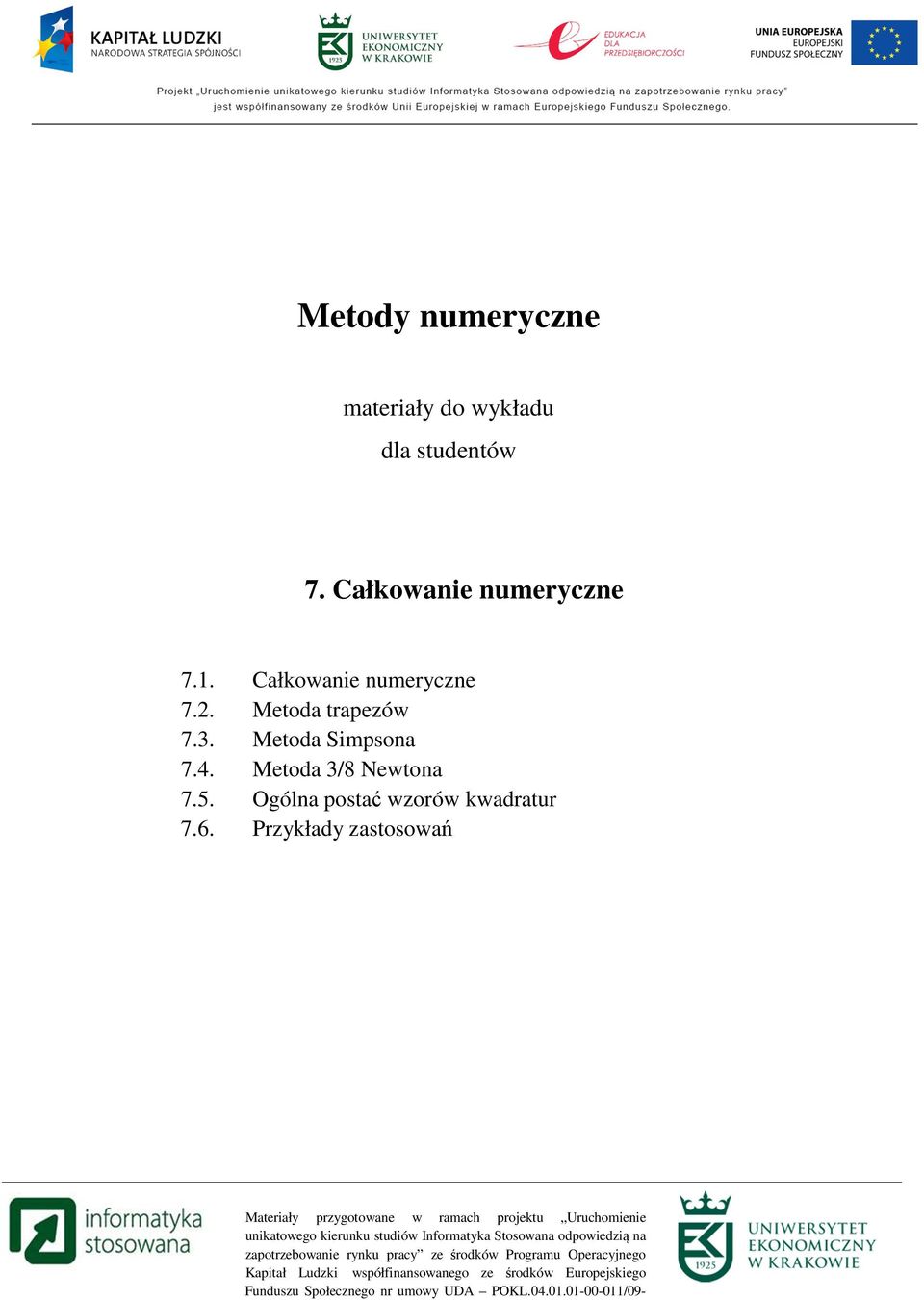 Przykłady zastosowań Materiały przygotowane w ramach projektu Uruchomienie unikatowego kierunku studiów Informatyka Stosowana