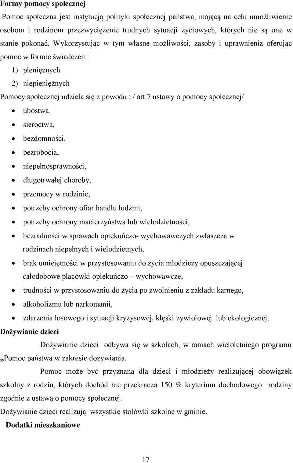 7 ustawy o pomocy społecznej/ ubóstwa, sieroctwa, bezdomności, bezrobocia, niepełnosprawności, długotrwałej choroby, przemocy w rodzinie, potrzeby ochrony ofiar handlu ludźmi, potrzeby ochrony