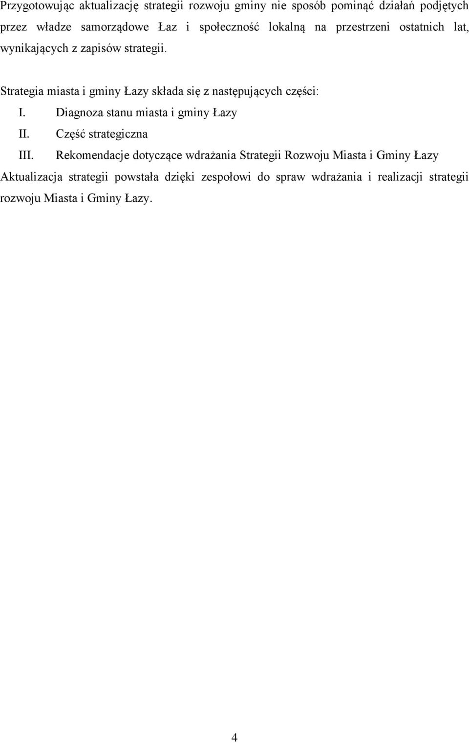 Strategia miasta i gminy Łazy składa się z następujących części: I. Diagnoza stanu miasta i gminy Łazy II. Część strategiczna III.