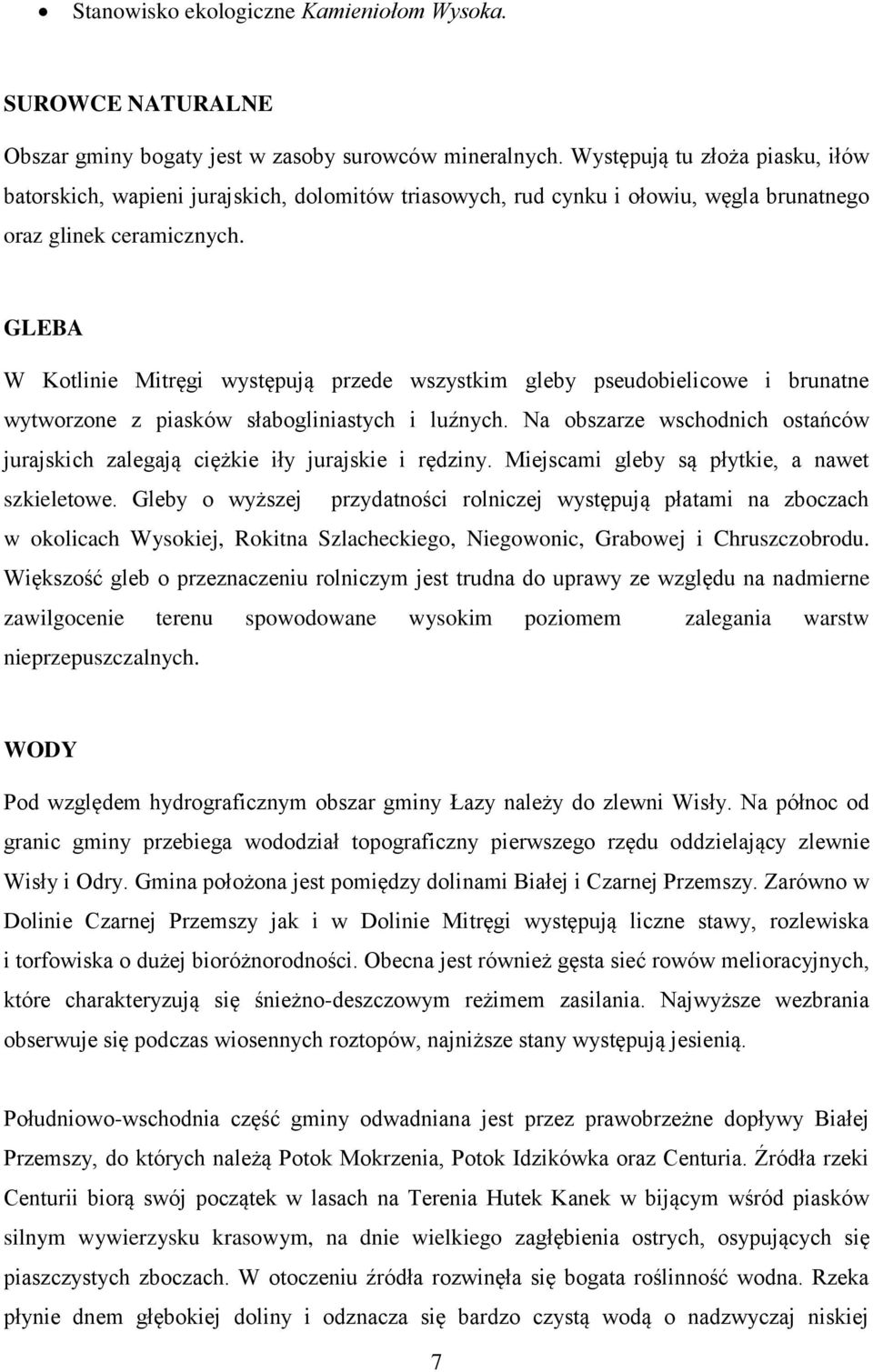 GLEBA W Kotlinie Mitręgi występują przede wszystkim gleby pseudobielicowe i brunatne wytworzone z piasków słabogliniastych i luźnych.