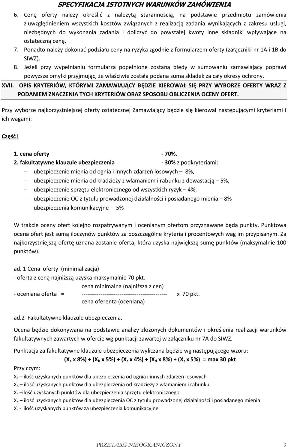 Ponadto należy dokonać podziału ceny na ryzyka zgodnie z formularzem oferty (załączniki nr 1A i 1B do SIWZ). 8.