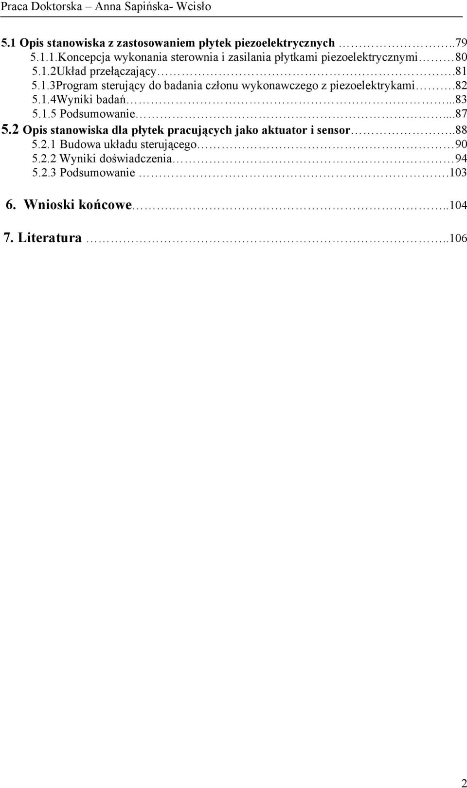 1.5 Podsumowanie...87 5.2 Opis stanowiska dla płytek pracujących jako aktuator i sensor..88 5.2.1 Budowa układu sterującego 90 5.