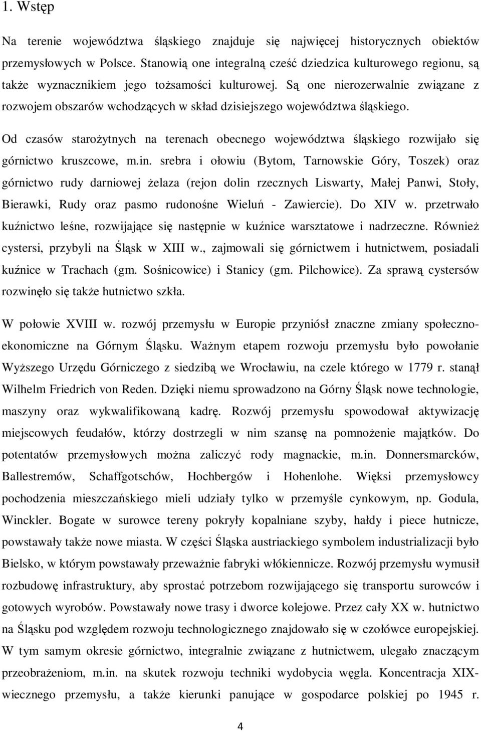 Są one nierozerwalnie związane z rozwojem obszarów wchodzących w skład dzisiejszego województwa śląskiego.