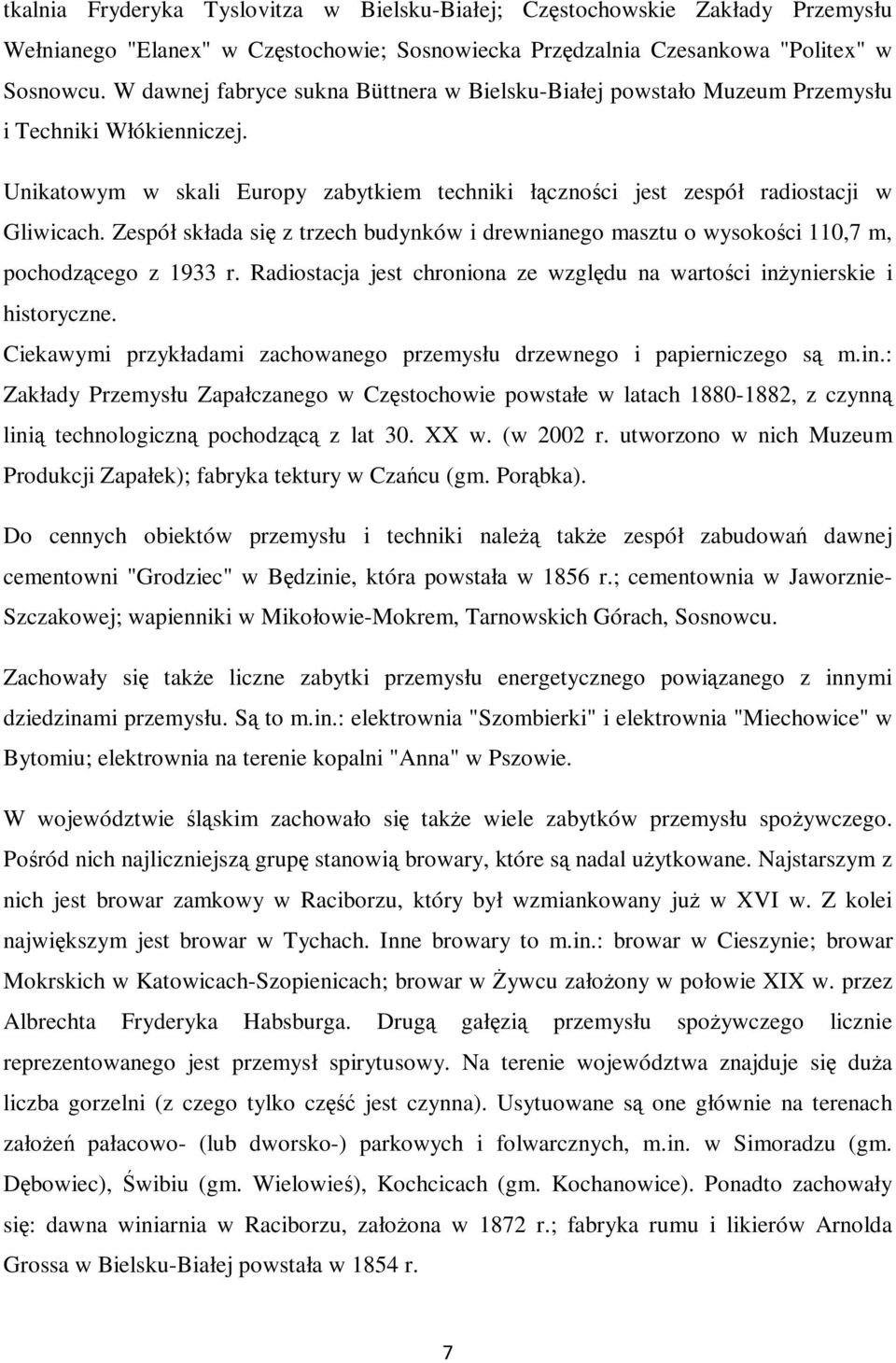 Zespół składa się z trzech budynków i drewnianego masztu o wysokości 110,7 m, pochodzącego z 1933 r. Radiostacja jest chroniona ze względu na wartości inżynierskie i historyczne.