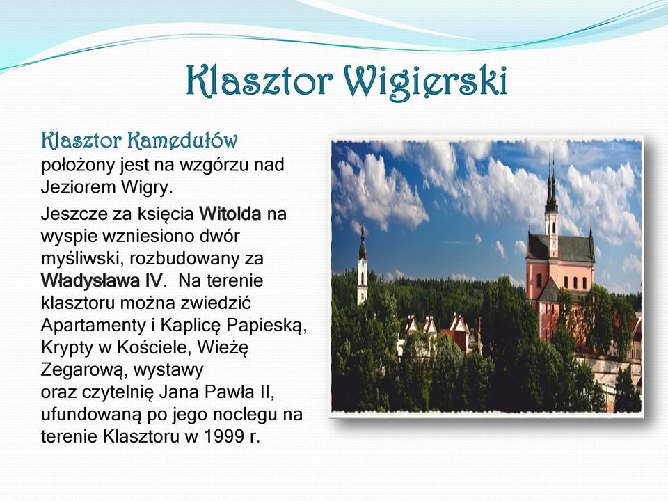 Na terenie klasztoru można zwiedzić Apartamenty i Kaplicę Papieską, Krypty w Kościele, Wieżę