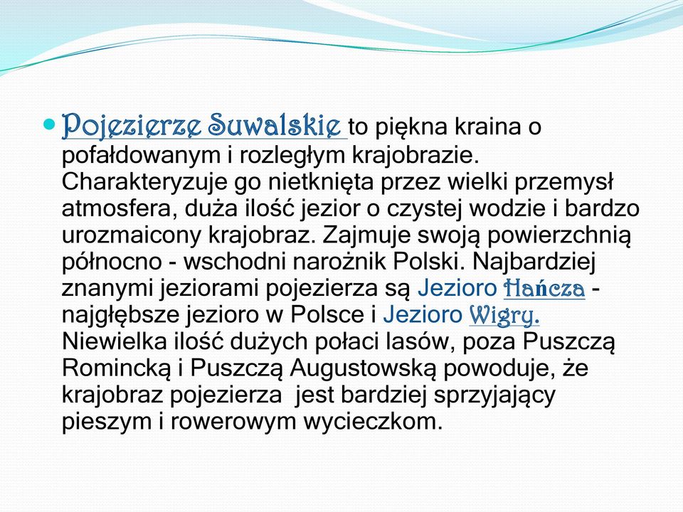 Zajmuje swoją powierzchnią północno - wschodni narożnik Polski.