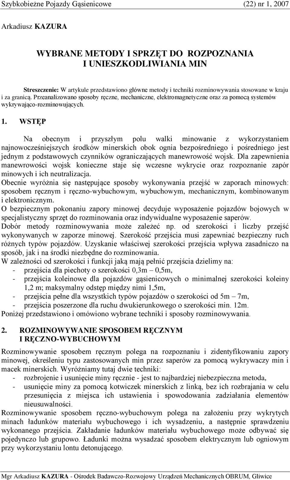 WSTĘP Na obecnym i przyszłym polu walki minowanie z wykorzystaniem najnowocześniejszych środków minerskich obok ognia bezpośredniego i pośredniego jest jednym z podstawowych czynników ograniczających